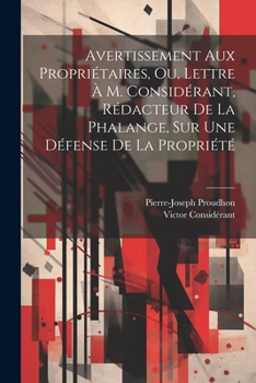 Paperback Avertissement Aux Propriétaires, Ou, Lettre À M. Considérant, Rédacteur De La Phalange, Sur Une Défense De La Propriété [French] Book