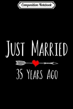Composition Notebook: JUST MARRIED 35 YEARS AGO husband wife anniversary gift  Journal/Notebook Blank Lined Ruled 6x9 100 Pages