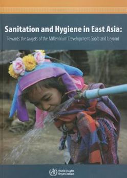 Paperback Sanitation and Hygiene in East Asia: Towards the Targets of the Millennium Development Goals and Beyond Book