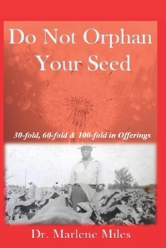 Paperback Do Not Orphan Your Seed: Receiving 30, 60 and 100-Fold in the Offering Book