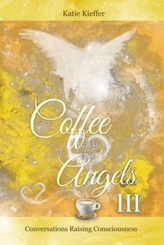 Paperback Coffee with the Angels III: Conversations Raising Consciousness Book