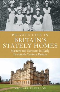 Paperback Private Life in Britain's Stately Homes: Masters and Servants in the Golden Age (Brief Histories) Book