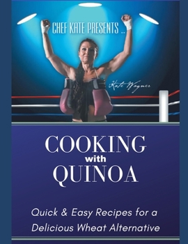 Paperback Chef Kate Presents...Cooking with Quinoa: Quick & Easy Recipes for a Delicious Wheat Alternative Book