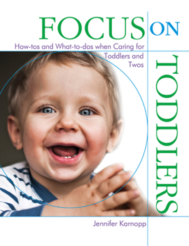 Paperback Focus on Toddlers: How-Tos and What-To-DOS When Caring for Toddlers and Twos Book