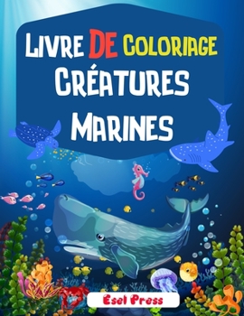 Paperback Livre De Coloriage Cr?atures Marines: Un livre de coloriage aventureux con?u pour divertir et faire ressortir l'amoureux des animaux marins en votre e [French] Book