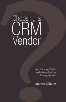 Paperback Choosing a Crm Vendor: Best Practices, Pitfalls, and the Myth of the Turnkey Solution Book