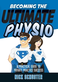 Paperback Becoming the Ultimate Physio: A practical guide to private practice success Book