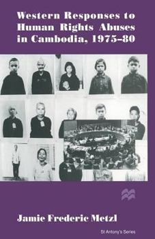 Western Responses To Human Rights Abuses in Cambodia, 1975-80 (St. Antony's)