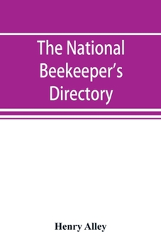 Paperback The national beekeeper's directory, containing a classified list of the beekeepers of the United States and Canada; with essays and hints regarding th Book