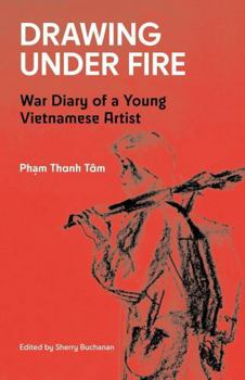 Hardcover Drawing Under Fire: War Diary of a Young Vietnamese Artist Book