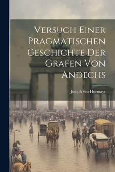 Paperback Versuch Einer Pragmatischen Geschichte Der Grafen Von Andechs Book
