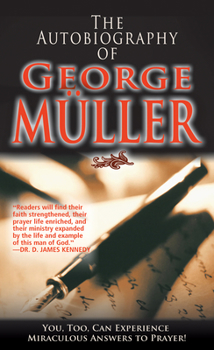 Paperback The Autobiography of George Müller: You, Too, Can Experience Miraculous Answers to Prayer! (Receive God's Guidance and Provision Every Day) Book