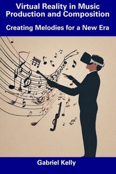 Paperback Virtual Reality in Music Production and Composition: Creating Melodies for a New Era Book