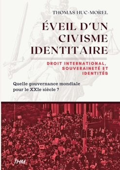 Éveil d'un civisme identitaire: Droit international, souveraineté et identités : Quelle gouvernance mondiale pour le XXIe siècle ? (French Edition)