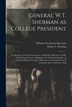 Paperback General W.T. Sherman as College President; a Collection of Letters, Documents, And Other Material, Chiefly From Private Sources, Relating to the Life Book