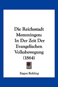 Paperback Die Reichsstadt Memmingen: In Der Zeit Der Evangelischen Volksbewegung (1864) [German] Book