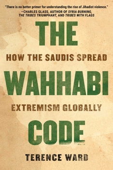 Paperback The Wahhabi Code: How the Saudis Spread Extremism Globally Book