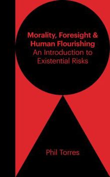 Paperback Morality, Foresight, and Human Flourishing: An Introduction to Existential Risks Book