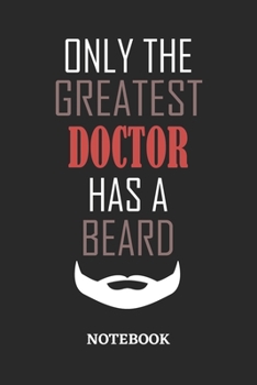 Only The Greatest Doctor Has A Beard Notebook: 6x9 inches - 110 ruled, lined pages • Greatest Passionate Office Job Journal Utility • Gift, Present Idea