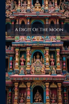 Paperback A Digit Of The Moon: A Hindoo Love Story Book