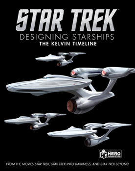 Hardcover Star Trek: Designing Starships Volume 3: The Kelvin Timeline Book