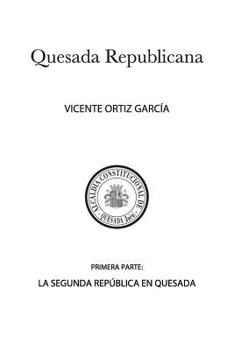 Paperback Quesada Republicana, Primera Parte: La Segunda República En Quesada [Spanish] Book