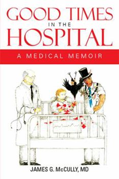 Paperback Good Times in the Hospital: A Medical Memoir Book