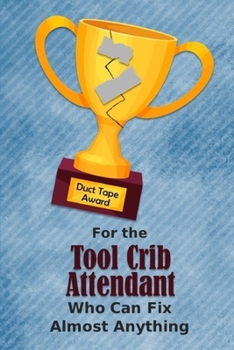 For the Tool Crib Attendant Who Can Fix Almost Anything | Duct Tape Award: Employee Appreciation Journal and Gift Idea