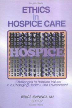 Hardcover Ethics in Hospice Care: Challenges to Hospice Values in a Changing Health Care Environment Book