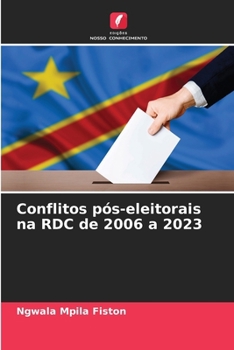 Conflitos pós-eleitorais na RDC de 2006 a 2023 (Portuguese Edition)