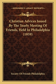 Christian Advices Issued By The Yearly Meeting Of Friends, Held In Philadelphia