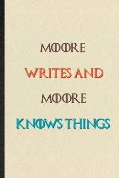 Moore Writes And Moore Knows Things: Novelty Blank Lined Personalized First Name Notebook/ Journal, Appreciation Gratitude Thank You Graduation Souvenir Gag Gift, Stylish Sayings Graphic