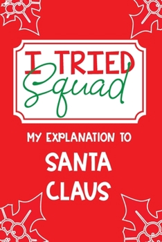 I Tried Squad: My Explanation to Santa Claus Christmas Journal Diary for Kids age 3-5 6-9 Letter to Santa Claus Christmas Present Wish List Explain ... Parents Learning Growing Drawing Coloring