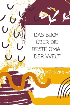 Paperback Das Buch ?ber Die Beste Oma Der Welt: Das ist das Buch ?ber und f?r Deine Oma - von Dir allein geschrieben! [German] Book