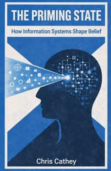 Paperback The Priming State: How Information Systems Shape Belief Book