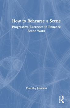 Hardcover How to Rehearse a Scene: Progressive Exercises to Enhance Scene Work Book