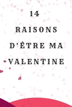 14 Raisons d'?tre Ma Valentine : Cadeaux de Saint Valentin Pour Lui / Elle ~ Carnet de Notes Lign?, 6 X 9