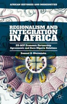 Hardcover Regionalism and Integration in Africa: Eu-Acp Economic Partnership Agreements and Euro-Nigeria Relations Book