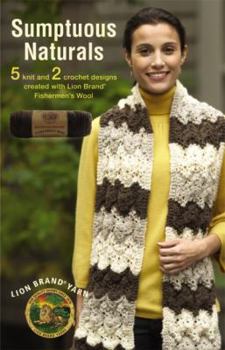 Paperback Sumptuous Naturals: 5 Knit and 2 Crochet Designs Created with Lion Brand Fishermen's Wool Book