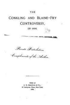 Paperback The Conkling and Blaine-Fry Controversy in 1866 Book