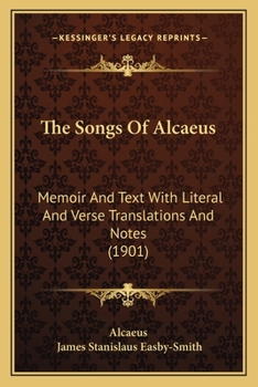 Paperback The Songs Of Alcaeus: Memoir And Text With Literal And Verse Translations And Notes (1901) Book