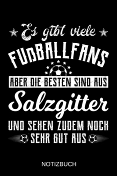 Es gibt viele Fußballfans aber die besten sind aus Salzgitter und sehen zudem noch sehr gut aus: A5 Notizbuch | Liniert 120 Seiten | ... | Muttertag | Namenstag (German Edition)
