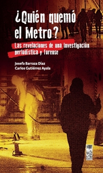 ¿Quién quemó el metro?: Las revelaciones de una investigación periodística y forense (Spanish Edition)