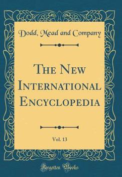 Hardcover The New International Encyclopedia, Vol. 13 (Classic Reprint) Book