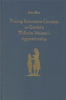 Hardcover Tracing Subversive Currents in Goethe's Wilhelm Meister's Apprenticeship Book
