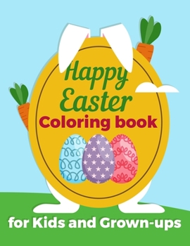 Paperback happy Easter Coloring book for Kids and Grown-ups: Happy Easter: Coloring Book for Kids, Happy Easter Coloring Book: Bunnies & Eggs for Kids Ages 1-4 Book