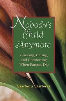 Paperback Nobody's Child Anymore: Grieving, Caring and Comforting When Parents Die Book