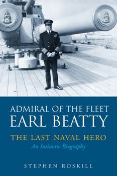 Paperback Admiral of the Fleet Earl Beatty: The Last Naval Hero: An Intimate Biography Book