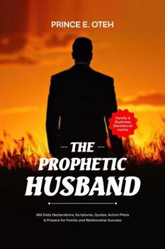 Paperback The Prophetic Husband: 365 Daily Declarations, Scriptures, Quotes, Action Plans & Prayers for family and Relationship success. Book