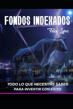 Paperback Fondos Indexados: Todo lo que necesitas saber para invertir con éxito [Spanish] Book